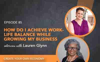 Episode 85 –  How do I achieve work-life balance while growing my business: Insights from Lauren Glynn