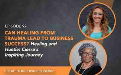 Episode 92 – Can Healing from Trauma Lead to Business Success? Healing and Hustle: Cierra’s Inspiring Journey
