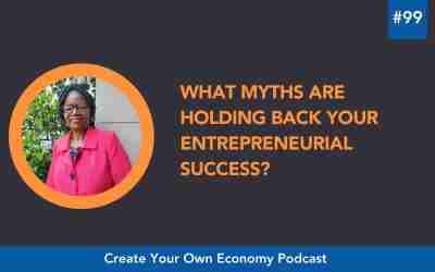 Episode 99 – What Myths Are Holding Back Your Entrepreneurial Success?