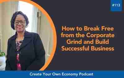 Episode 113 – How to Break Free from the Corporate Grind and Build Successful Business