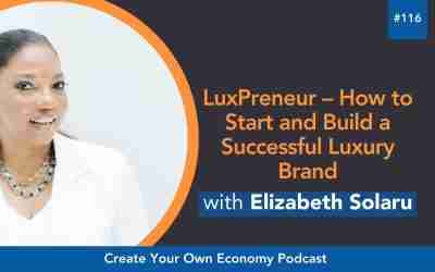 Episode 116 – LuxPreneur – How to Start and Build a Successful Luxury Brand by Elizabeth Solaru