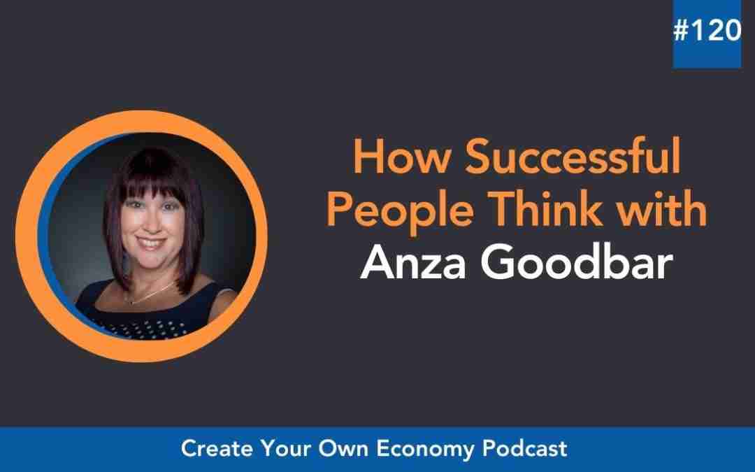 Episode 120 – How Successful People Think with Anza Goodbar