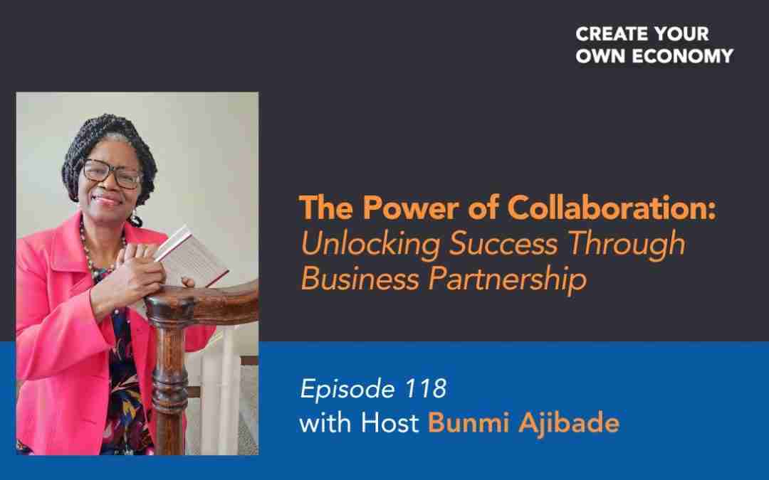Episode 118 –  The Power of Collaboration – Unlocking Success Through Business Partnership