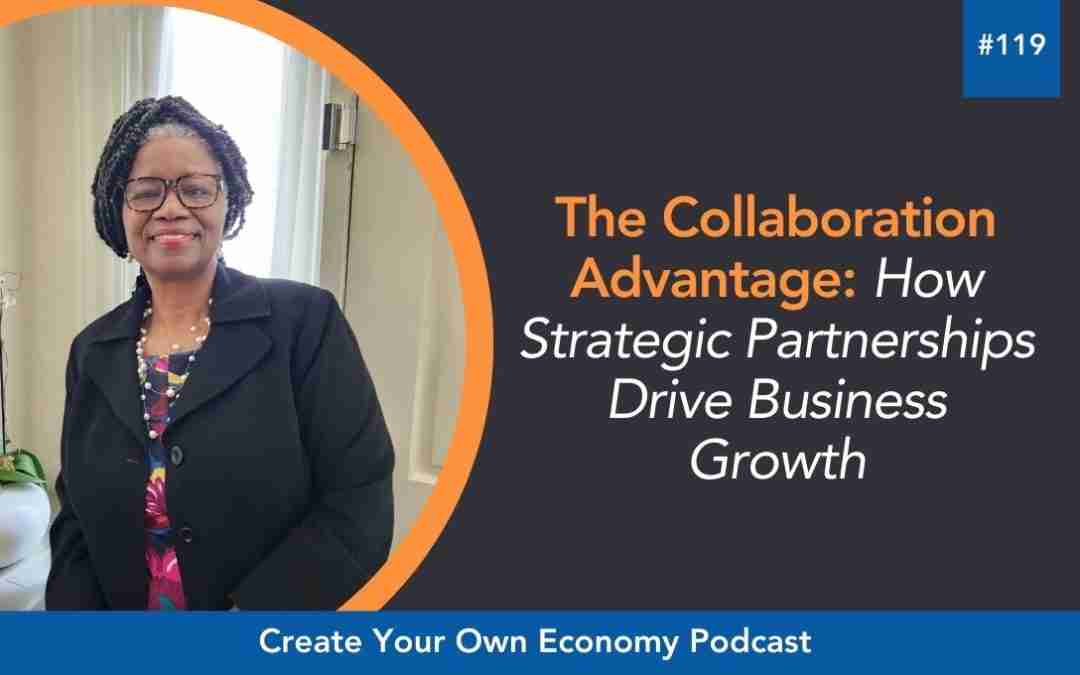 Episode 119 The Collaboration Advantage: How Strategic Partnerships Drive Business Growth