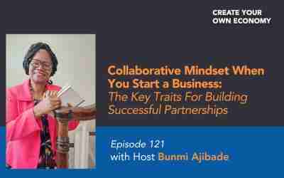 Episode 121 –  Collaborative Mindset When You Start a Business: The Key Traits For Building Successful Partnerships