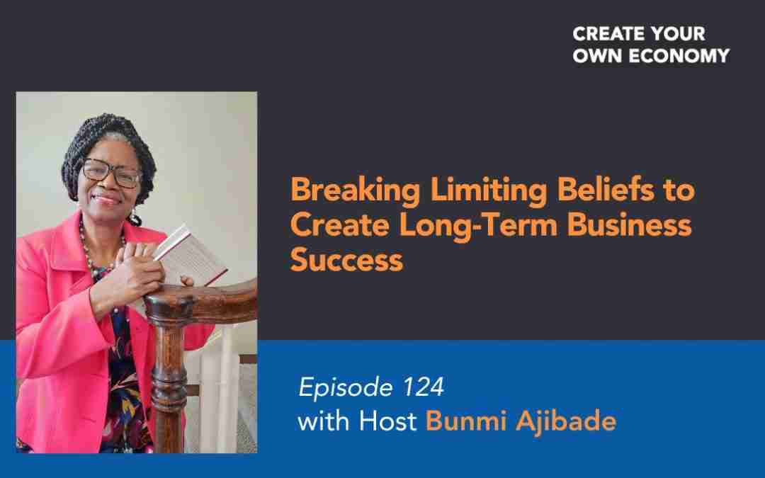 Episode 124 – Breaking Limiting Beliefs to Create Long-Term Business Success