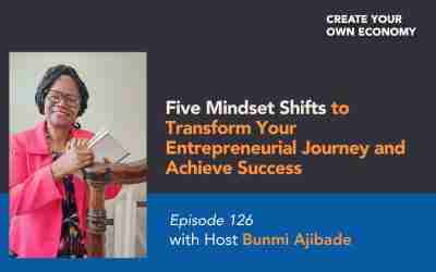 Episode 126 – Five Mindset Shifts to Transform Your Entrepreneurial Journey and Achieve Success