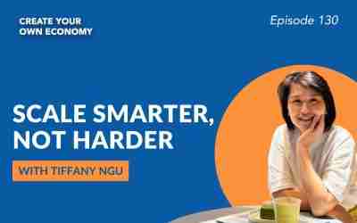 Episode 130 – Scale Smarter, Not Harder: Tips for Busy Entrepreneurs to Scale with Ease with Tiffany Ngu