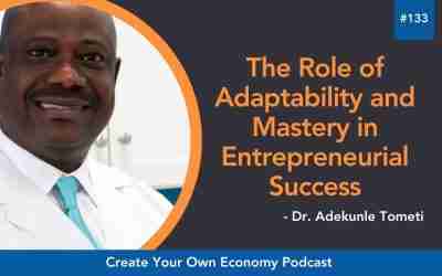 Episode 133 – The Role of Adaptability and Mastery in Entrepreneurial Success with Dr. Adekunle Tometi