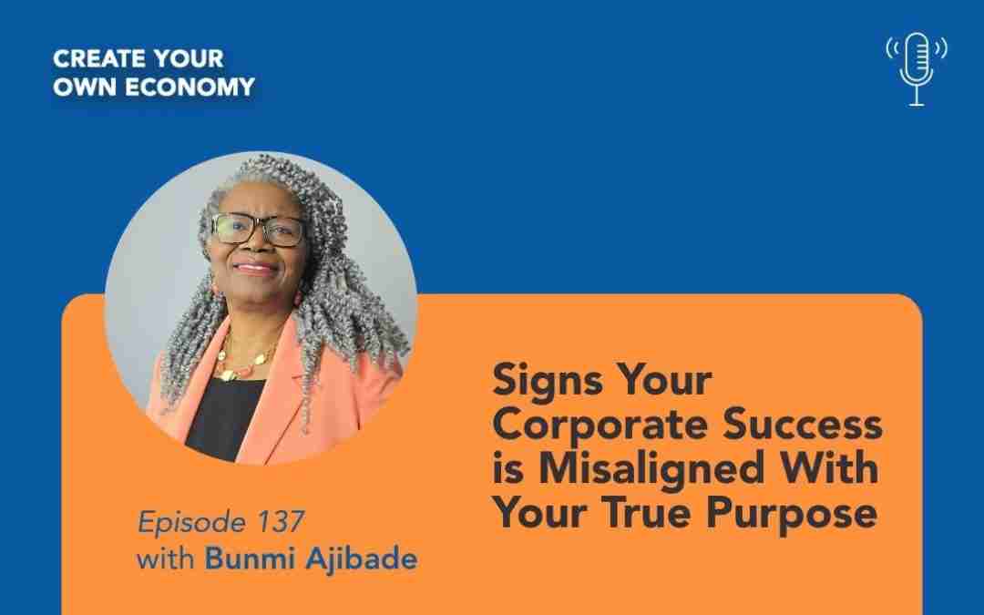 Episode 137 – Signs Your Corporate Success is Misaligned With Your True Purpose