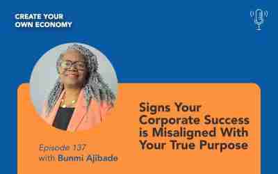 Episode 137 – Signs Your Corporate Success is Misaligned With Your True Purpose