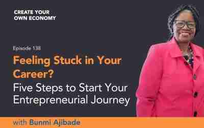 Episode 138 – Feeling Stuck in Your Career? Five Steps to Start Your Entrepreneurial Journey