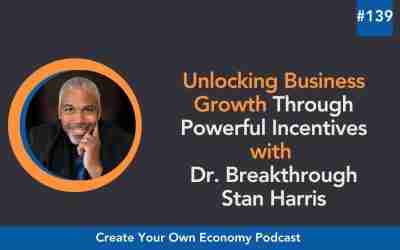 Episode 139 – Unlocking Business Growth Through Powerful Incentives with Dr. Breakthrough Stan Harris