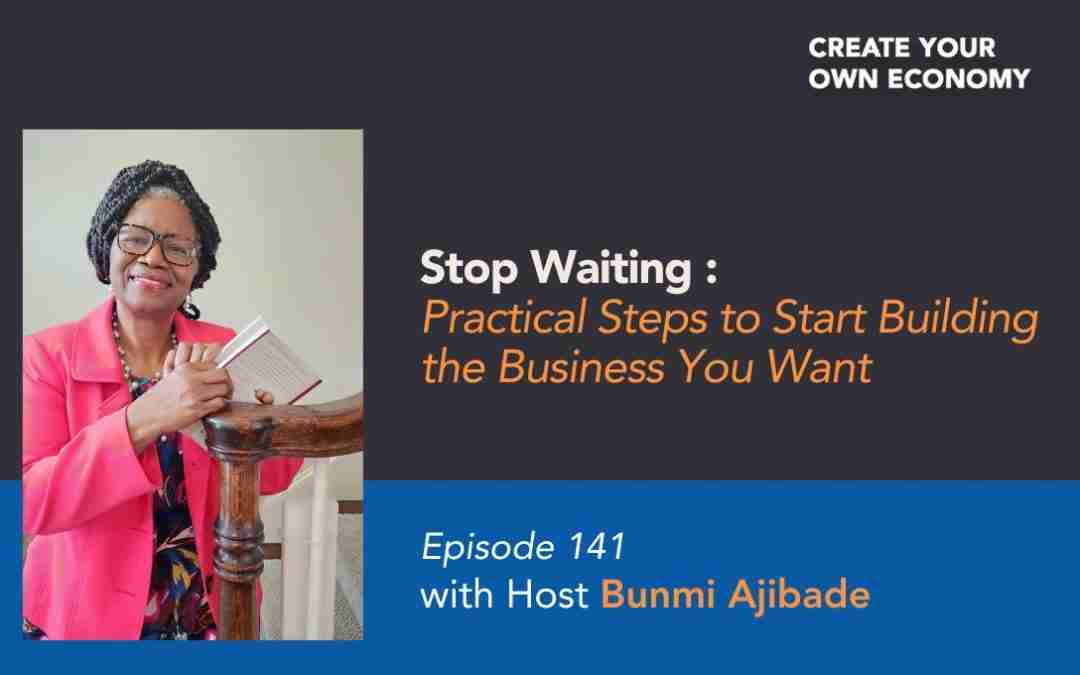 Episode 141 – Stop Waiting: Practical Steps to Start Building the Business You Want
