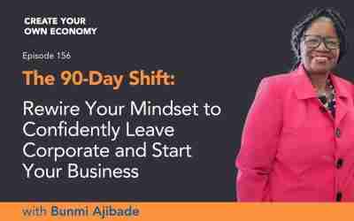Episode 156 – The 90-Day Shift: Rewire Your Mindset to Confidently Leave Corporate and Start Your Business