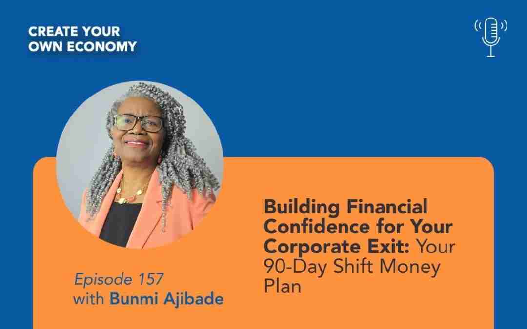 Episode 157 – Building Financial Confidence for Your Corporate Exit: Your 90-Day Shift Money Plan