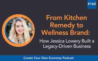 Episode 160 – From Kitchen Remedy to Wellness Brand: How Jessica Lowery Built a Legacy-Driven Business