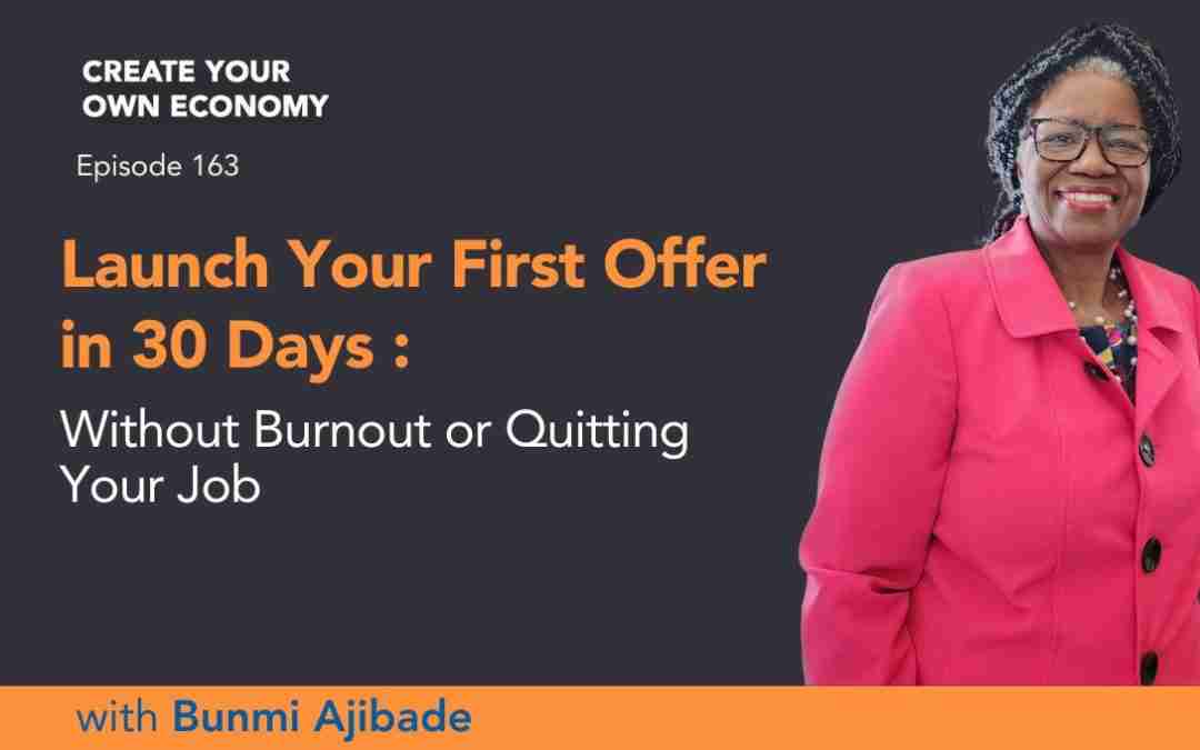 Episode 163 – Launch Your First Offer in 30 Days – Without Burnout or Quitting Your Job