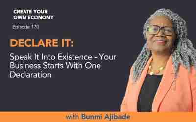 Episode 170 – DECLARE IT: Speak It Into Existence  – Your Business Starts With One Declaration