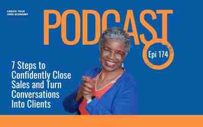 Episode 174 – 7 Steps to Confidently Close Sales and Turn Conversations Into Clients